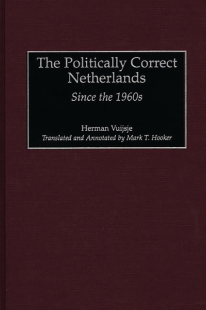The Politically Correct Netherlands : Since the 1960s, Hardback Book