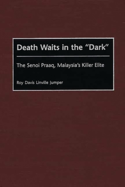 Death Waits in the Dark : The Senoi Praaq, Malaysia's Killer Elite, Hardback Book