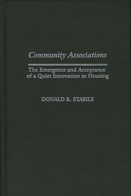 Community Associations : The Emergence and Acceptance of a Quiet Innovation in Housing, Hardback Book