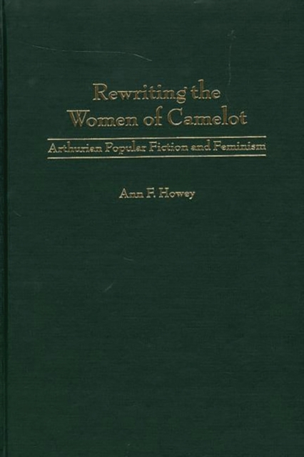 Rewriting the Women of Camelot : Arthurian Popular Fiction and Feminism, Hardback Book