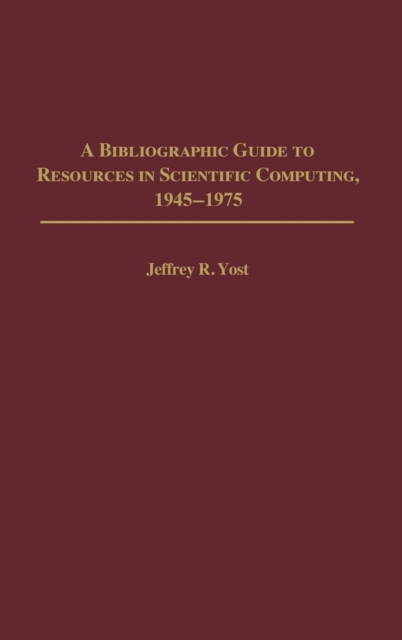 A Bibliographic Guide to Resources in Scientific Computing, 1945-1975, Hardback Book