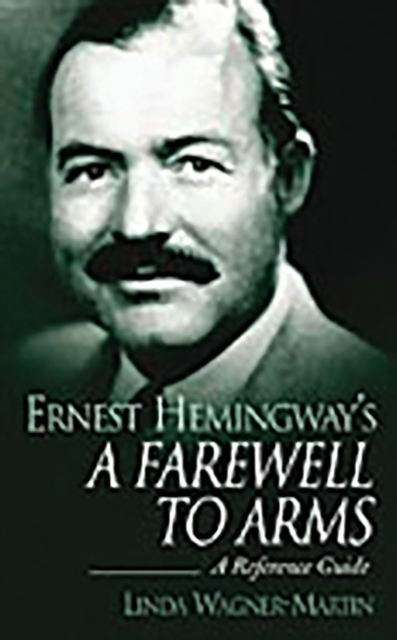 Ernest Hemingway's A Farewell to Arms : A Reference Guide, Hardback Book