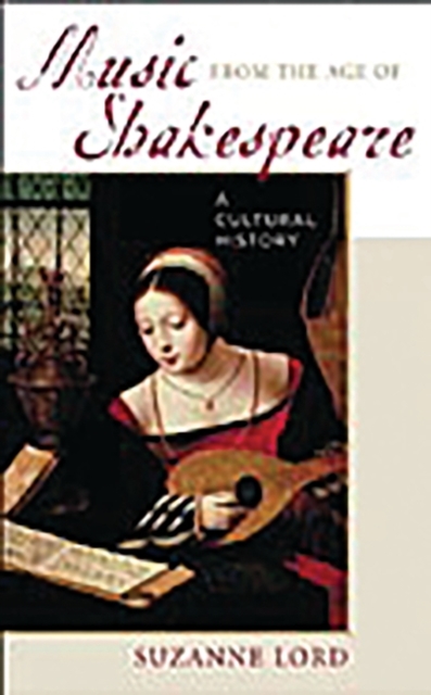Music from the Age of Shakespeare : A Cultural History, Hardback Book