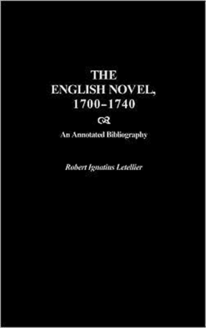 The English Novel, 1700-1740 : An Annotated Bibliography, Hardback Book