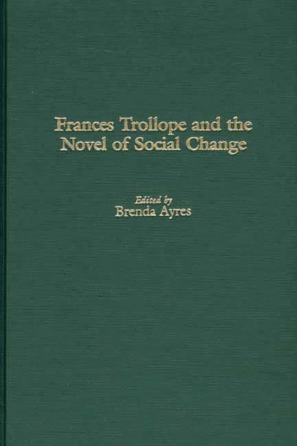 Frances Trollope and the Novel of Social Change, Hardback Book