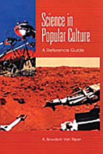 Science in Popular Culture : A Reference Guide, Hardback Book