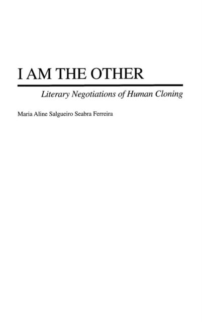 I Am the Other : Literary Negotiations of Human Cloning, Hardback Book