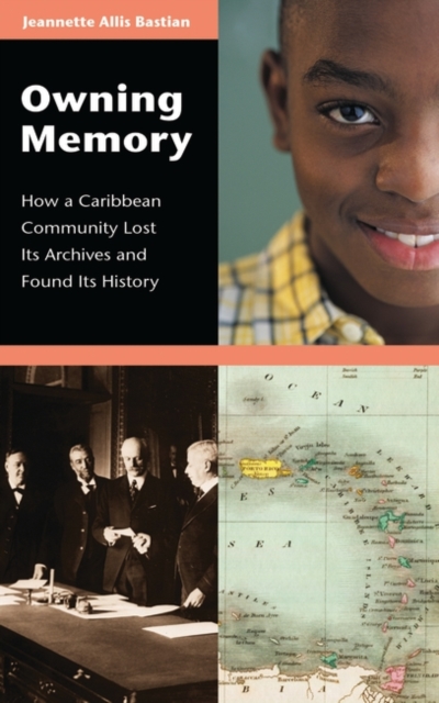 Owning Memory : How a Caribbean Community Lost its Archives and Found its History, Hardback Book