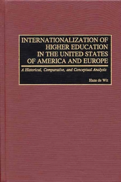 Internationalization of Higher Education in the United States of America and Europe : A Historical, Comparative, and Conceptual Analysis, Hardback Book