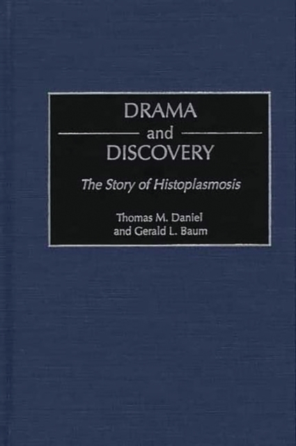 Drama and Discovery : The Story of Histoplasmosis, Hardback Book
