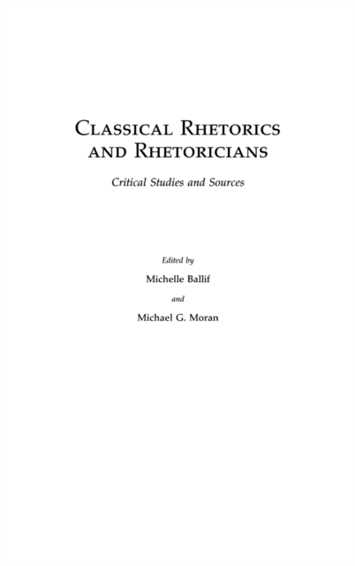 Classical Rhetorics and Rhetoricians : Critical Studies and Sources, Hardback Book