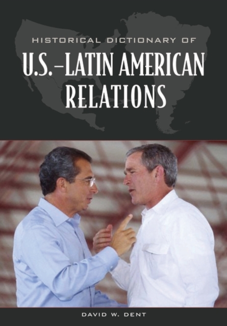 Historical Dictionary of U.S.-Latin American Relations, Hardback Book