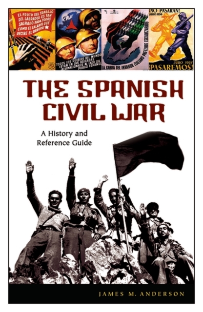 The Spanish Civil War : A History and Reference Guide, Hardback Book