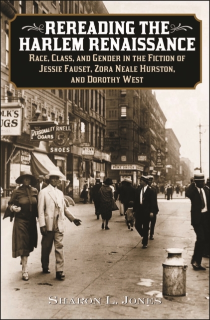 Rereading the Harlem Renaissance : Race, Class, and Gender in the Fiction of Jessie Fauset, Zora Neale Hurston, and Dorothy West, Hardback Book