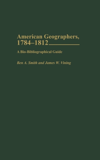 American Geographers, 1784-1812 : A Bio-Bibliographical Guide, Hardback Book