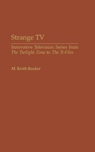 Strange TV : Innovative Television Series from The Twilight Zone to The X-Files, Hardback Book