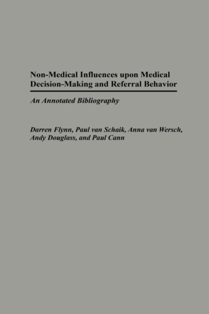 Non-Medical Influences upon Medical Decision-Making and Referral Behavior : An Annotated Bibliography, Hardback Book