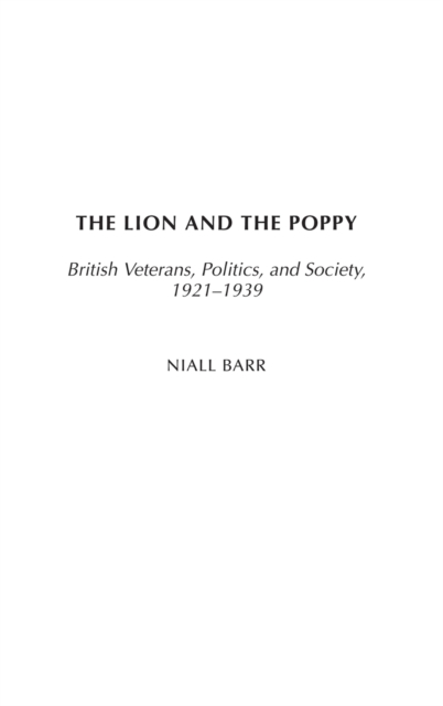 The Lion and the Poppy : British Veterans, Politics, and Society, 1921-1939, Hardback Book