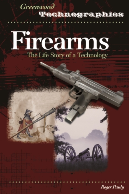Firearms : The Life Story of a Technology, Hardback Book
