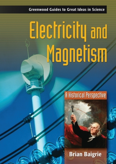 Electricity and Magnetism : A Historical Perspective, Hardback Book