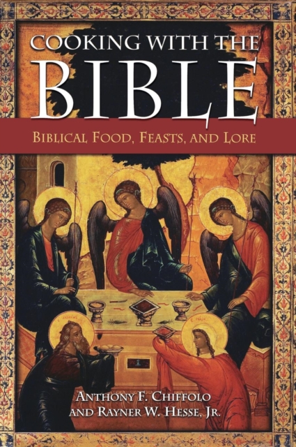 Cooking with the Bible : Biblical Food, Feasts, and Lore, Hardback Book