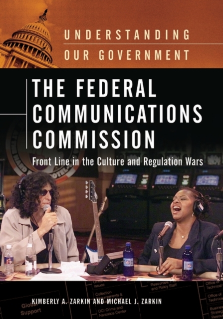 The Federal Communications Commission : Front Line in the Culture and Regulation Wars, Hardback Book