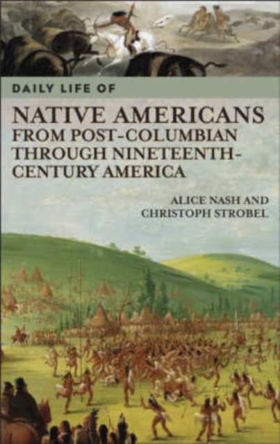 Daily Life of Native Americans from Post-Columbian through Nineteenth-Century America, Hardback Book