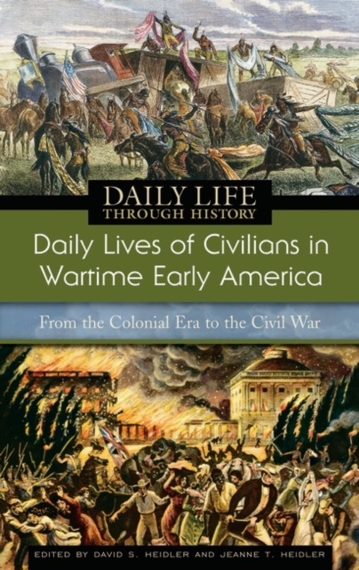Daily Lives of Civilians in Wartime Early America : From the Colonial Era to the Civil War, Hardback Book