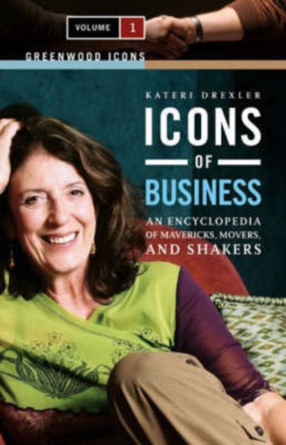 Icons of Business : An Encyclopedia of Mavericks, Movers, and Shakers [2 volumes], Mixed media product Book