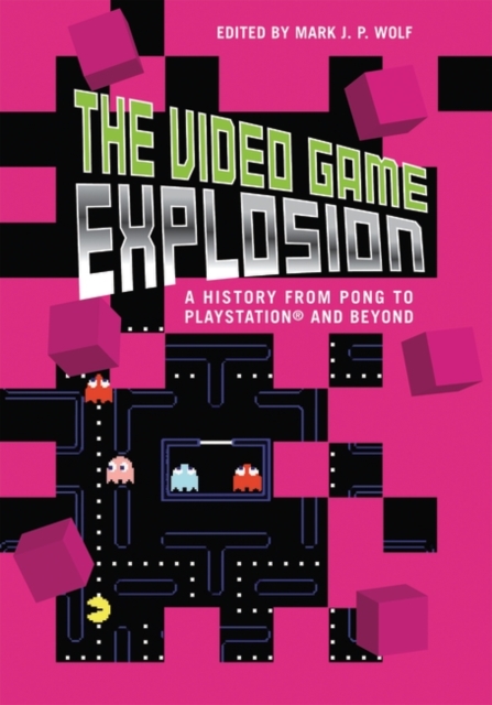 The Video Game Explosion : A History from PONG to PlayStation and Beyond, Hardback Book