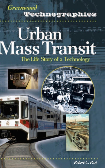 Urban Mass Transit : The Life Story of a Technology, Hardback Book