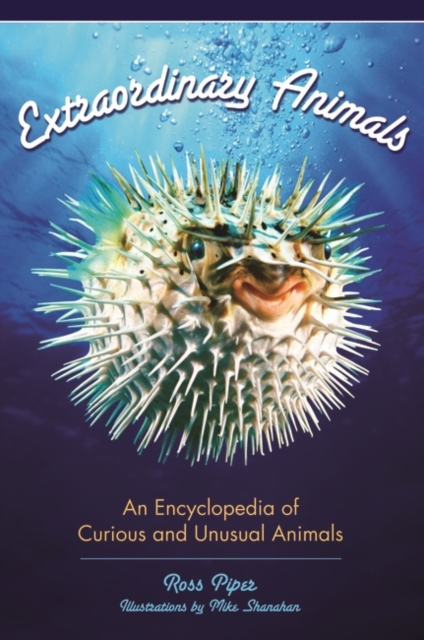 Extraordinary Animals : An Encyclopedia of Curious and Unusual Animals, Hardback Book