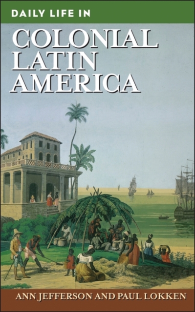 Daily Life in Colonial Latin America, Hardback Book