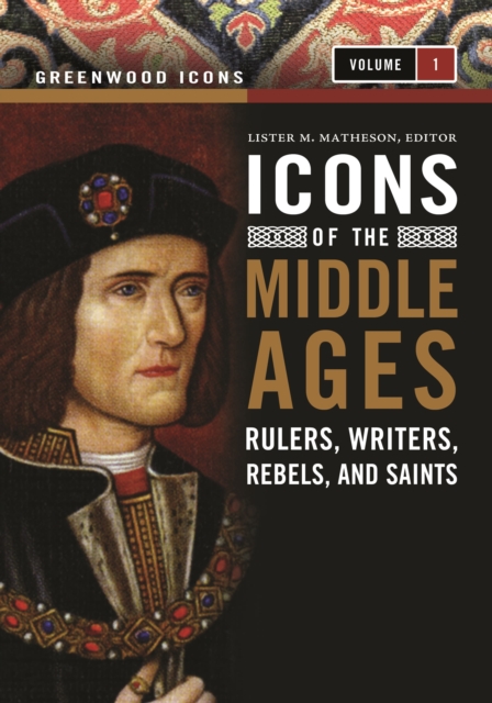 Icons of the Middle Ages : Rulers, Writers, Rebels, and Saints [2 volumes], Multiple-component retail product Book