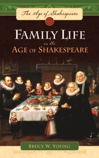 Family Life in the Age of Shakespeare, Hardback Book