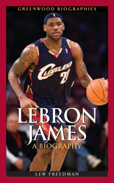 LeBron James : A Biography, Hardback Book