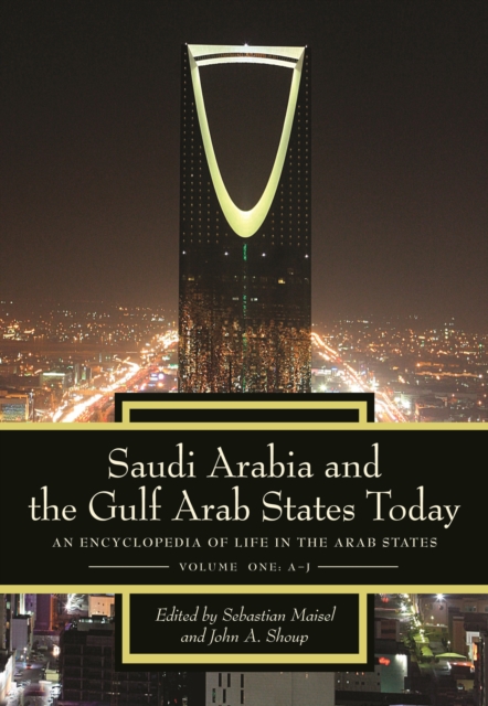 Saudi Arabia and the Gulf Arab States Today : An Encyclopedia of Life in the Arab States [2 volumes], PDF eBook