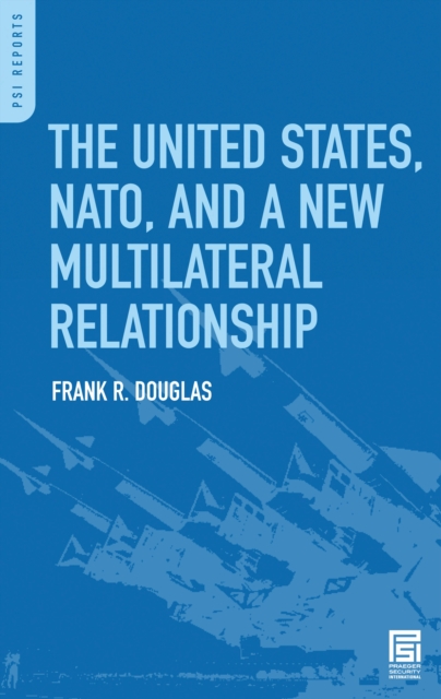 The United States, NATO, and a New Multilateral Relationship, PDF eBook