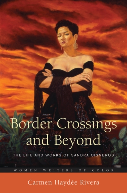 Border Crossings and Beyond : The Life and Works of Sandra Cisneros, Hardback Book