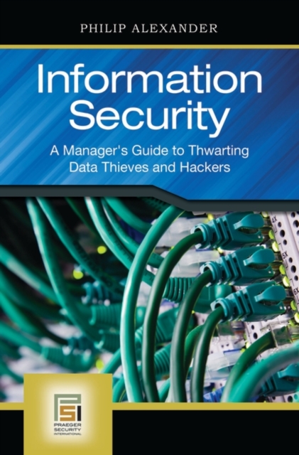Information Security : A Manager's Guide to Thwarting Data Thieves and Hackers, Hardback Book