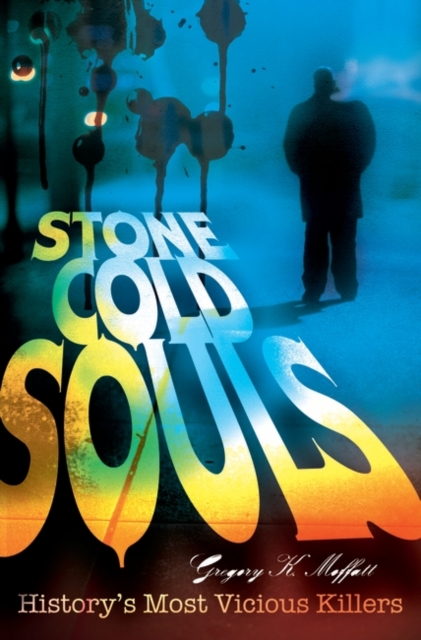 Stone Cold Souls : History's Most Vicious Killers, Hardback Book