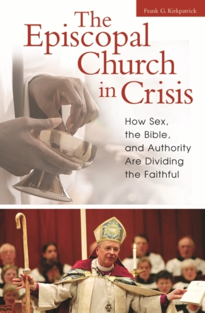 The Episcopal Church in Crisis : How Sex, the Bible, and Authority Are Dividing the Faithful, Hardback Book