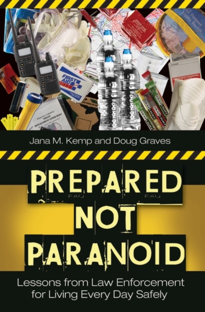 Prepared Not Paranoid : Lessons from Law Enforcement for Living Every Day Safely, Hardback Book
