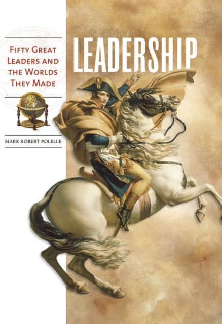 Leadership : Fifty Great Leaders and the Worlds They Made, Hardback Book