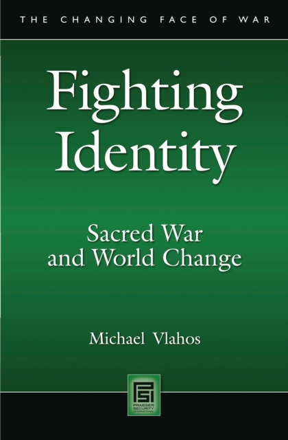 Fighting Identity : Sacred War and World Change, PDF eBook