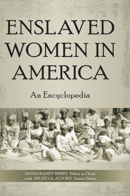 Enslaved Women in America : An Encyclopedia, Hardback Book