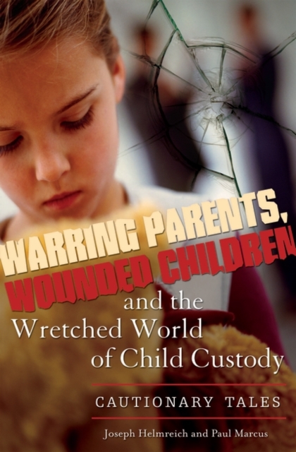 Warring Parents, Wounded Children, and the Wretched World of Child Custody : Cautionary Tales, Hardback Book
