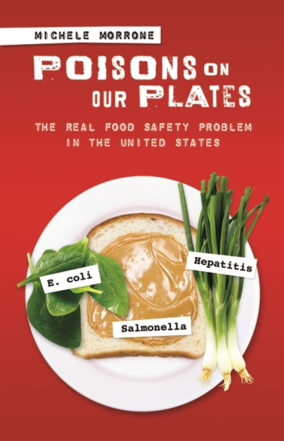 Poisons on Our Plates : The Real Food Safety Problem in the United States, Hardback Book
