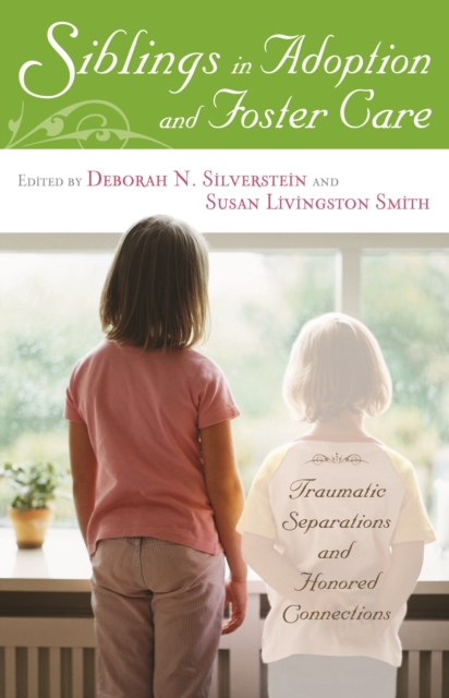 Siblings in Adoption and Foster Care : Traumatic Separations and Honored Connections, PDF eBook