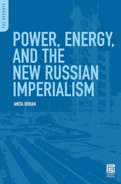 Power, Energy, and the New Russian Imperialism, Hardback Book
